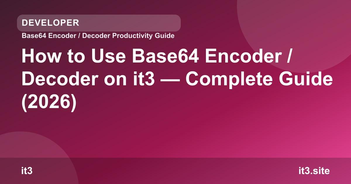 How to Use Base64 Encoder / Decoder on it3 — Complete Guide (2026)