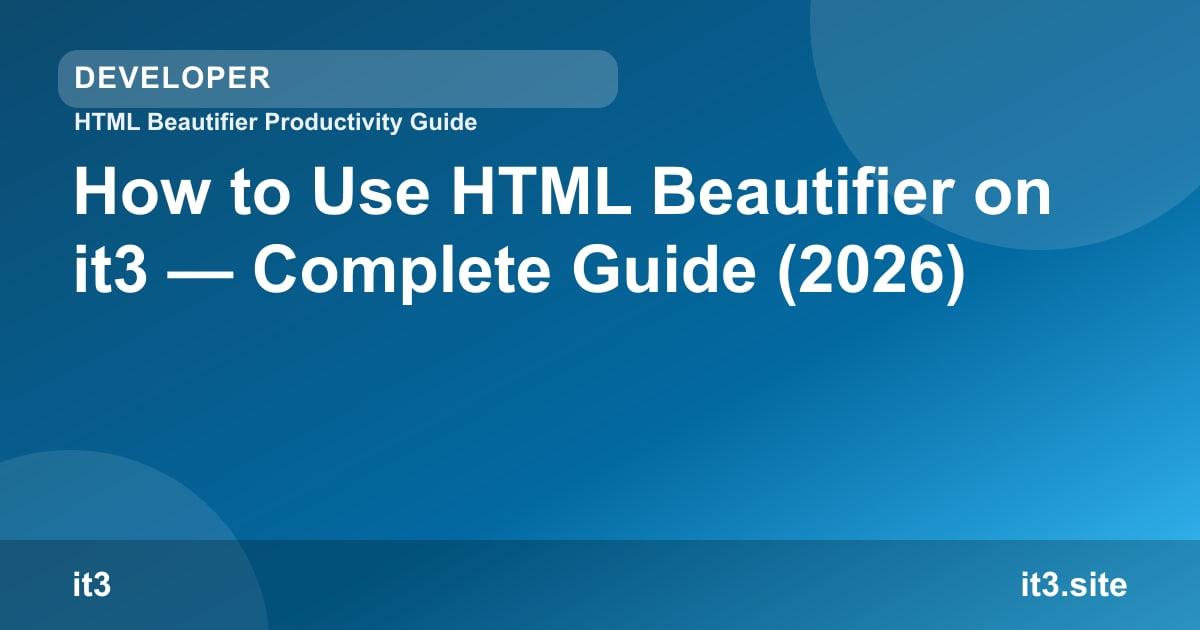 How to Use HTML Beautifier on it3 — Complete Guide (2026)