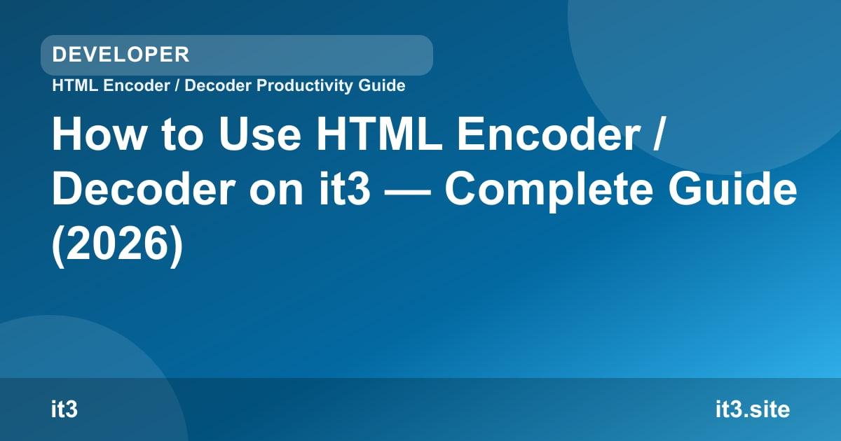 How to Use HTML Encoder / Decoder on it3 — Complete Guide (2026)