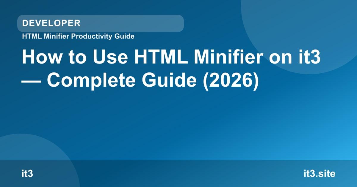 How to Use HTML Minifier on it3 — Complete Guide (2026)