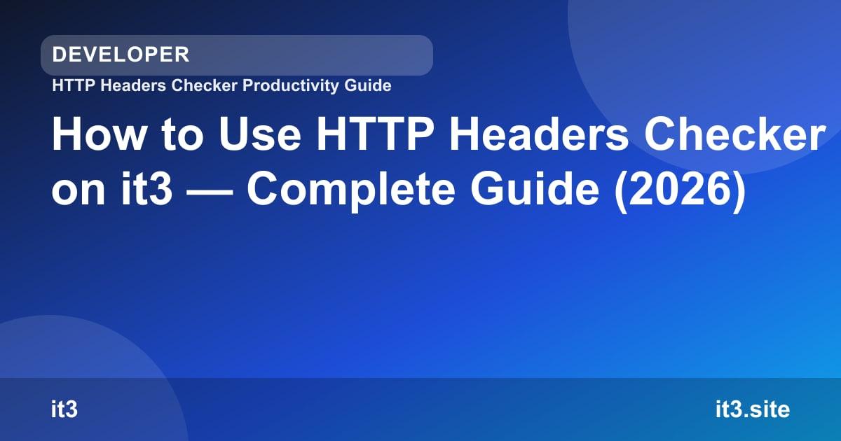 How to Use HTTP Headers Checker on it3 — Complete Guide (2026)