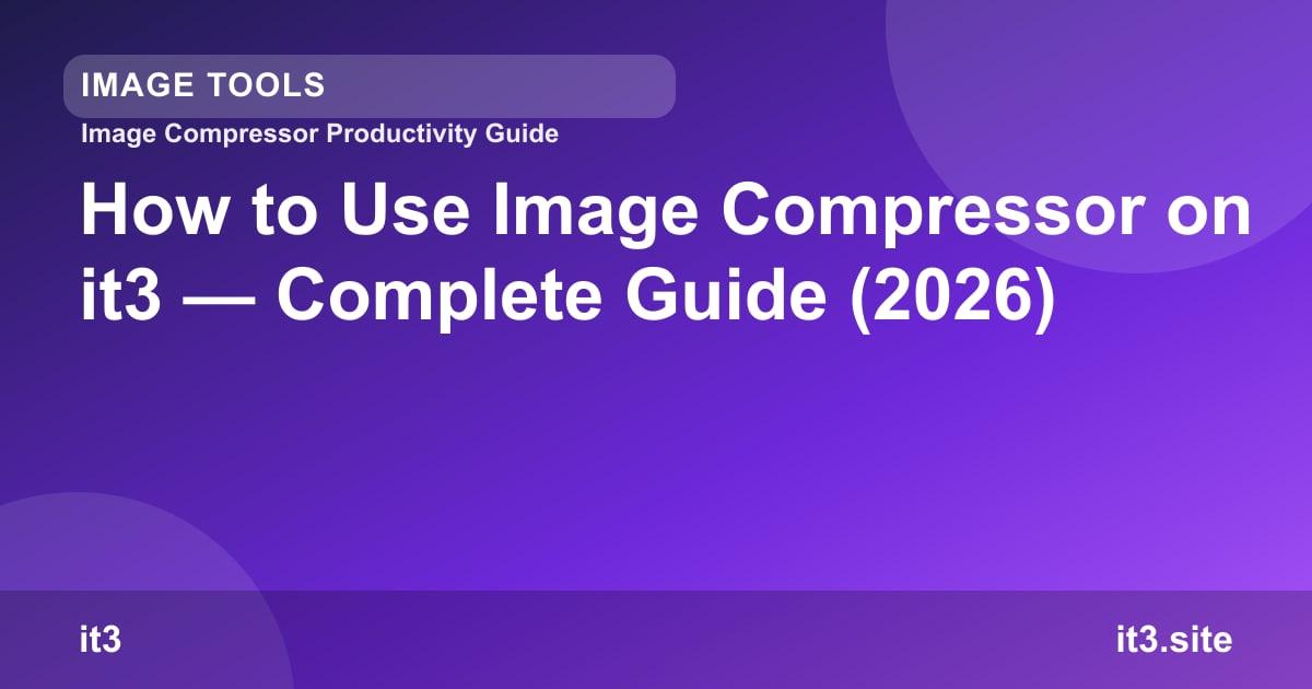 How to Use Image Compressor on it3 — Complete Guide (2026)