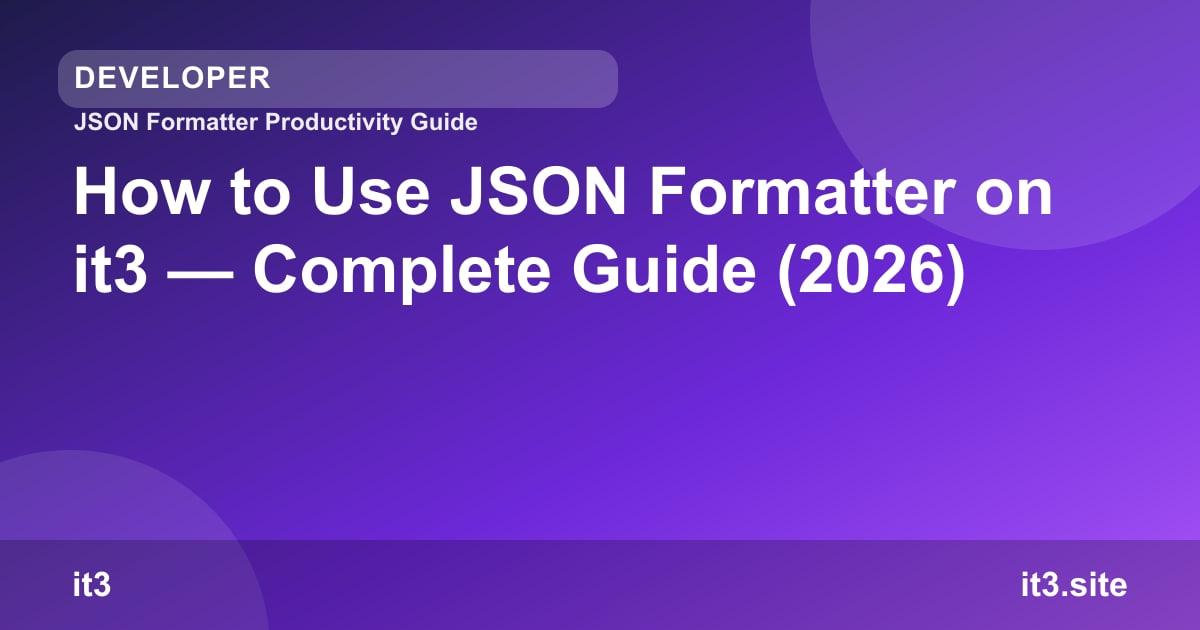 How to Use JSON Formatter on it3 — Complete Guide (2026)