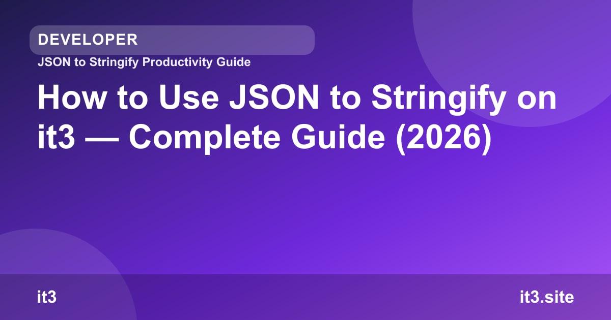 How to Use JSON to Stringify on it3 — Complete Guide (2026)
