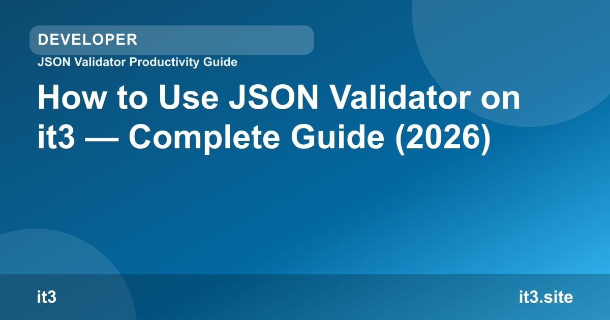 How to Use JSON Validator on it3 — Complete Guide (2026)