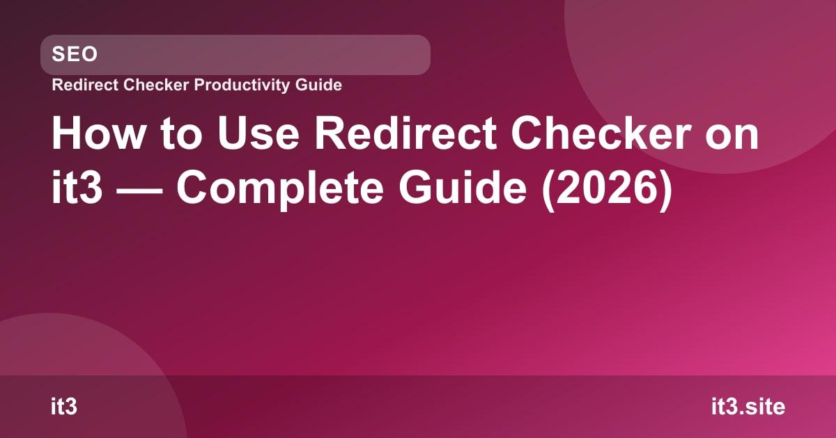 How to Use Redirect Checker on it3 — Complete Guide (2026)