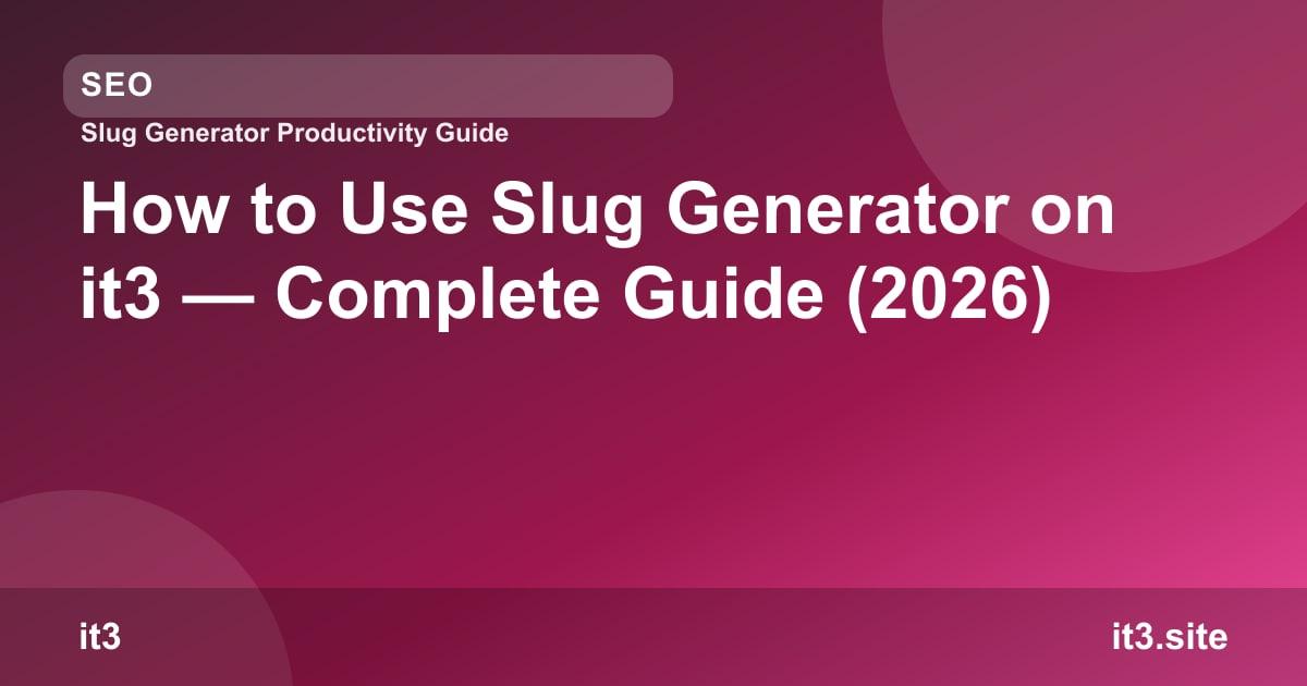 How to Use Slug Generator on it3 — Complete Guide (2026)