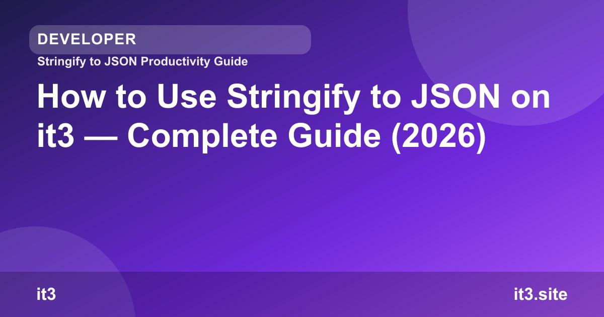 How to Use Stringify to JSON on it3 — Complete Guide (2026)