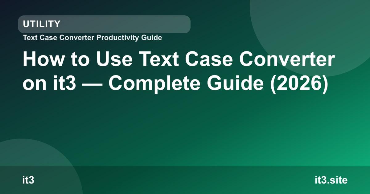 How to Use Text Case Converter on it3 — Complete Guide (2026)