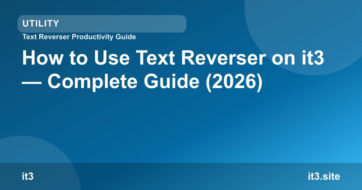 How to Use Text Reverser on it3 — Complete Guide (2026)