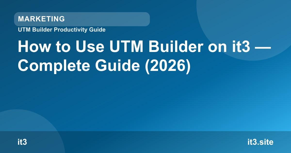How to Use UTM Builder on it3 — Complete Guide (2026)