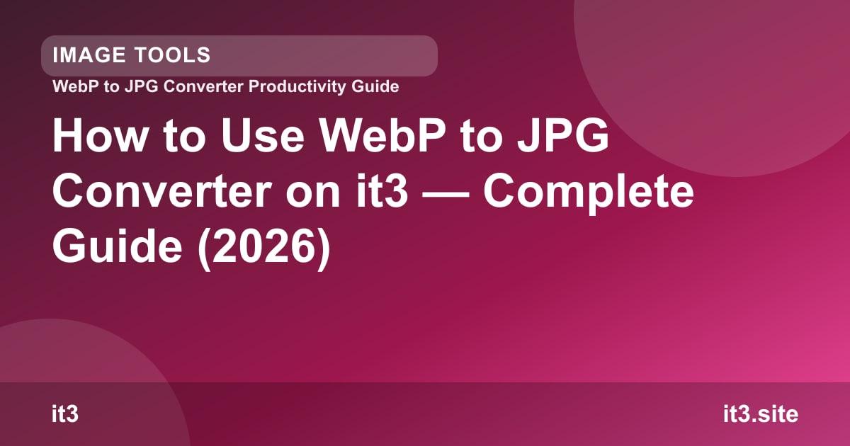 How to Use WebP to JPG Converter on it3 — Complete Guide (2026)