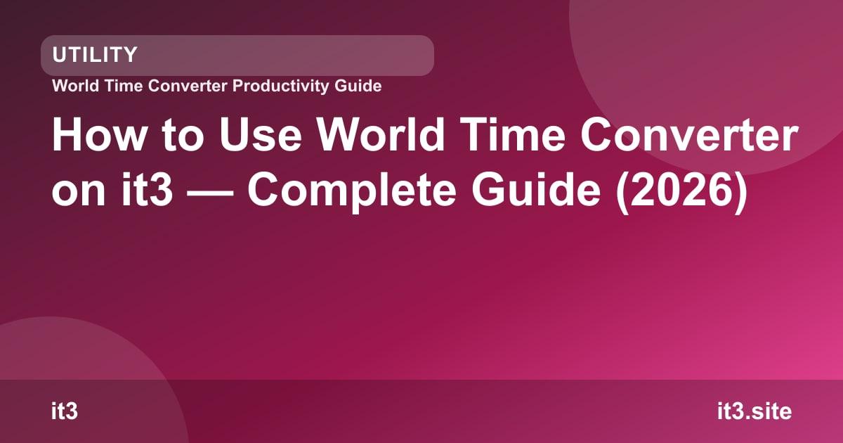 How to Use World Time Converter on it3 — Complete Guide (2026)