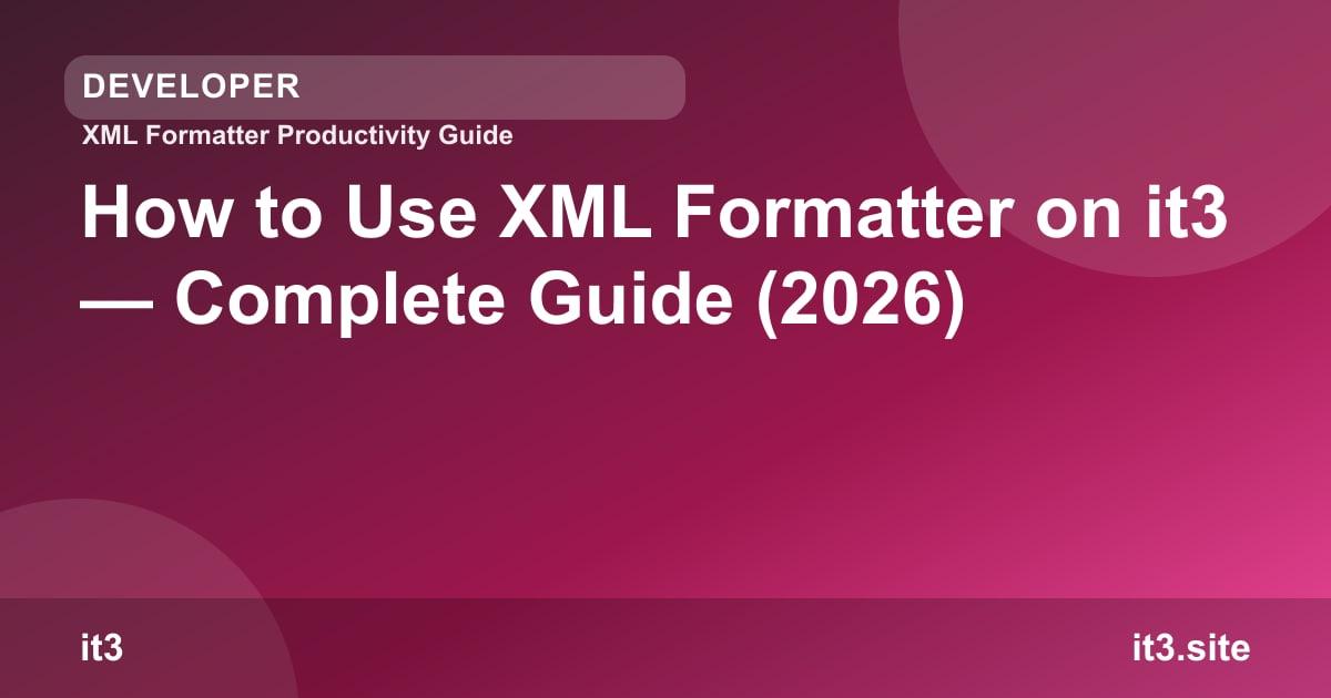 How to Use XML Formatter on it3 — Complete Guide (2026)