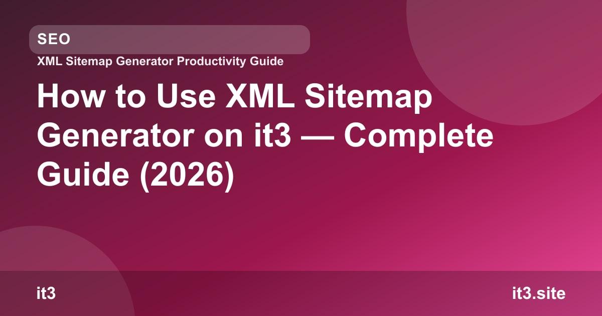 How to Use XML Sitemap Generator on it3 — Complete Guide (2026)