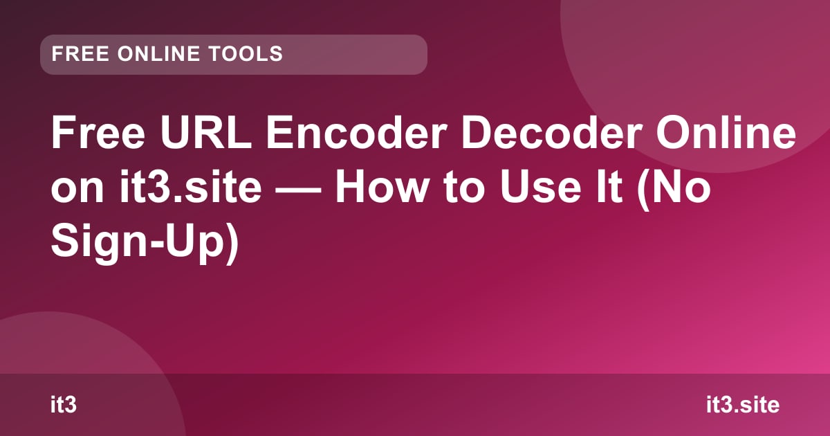 Free URL Encoder Decoder Online on it3.site — How to Use It (No Sign-Up)