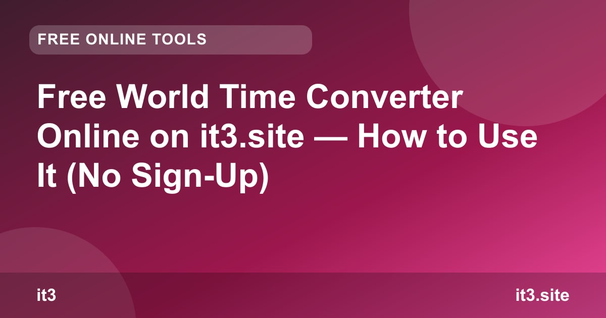 Free World Time Converter Online on it3.site — How to Use It (No Sign-Up)