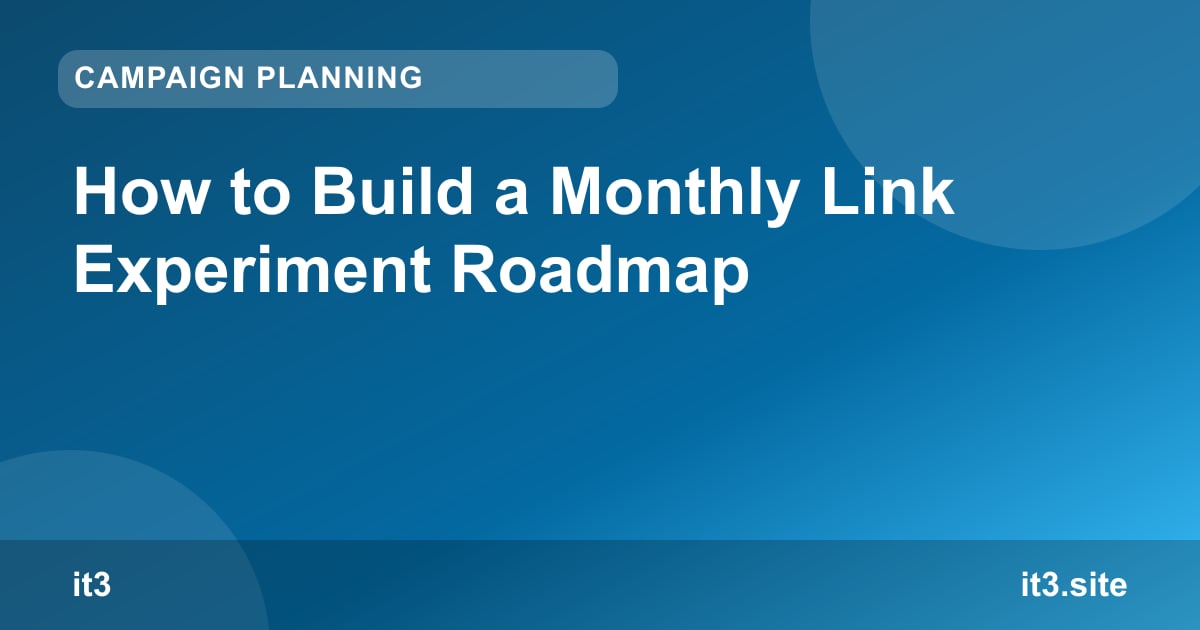 How to Build a Monthly Link Experiment Roadmap