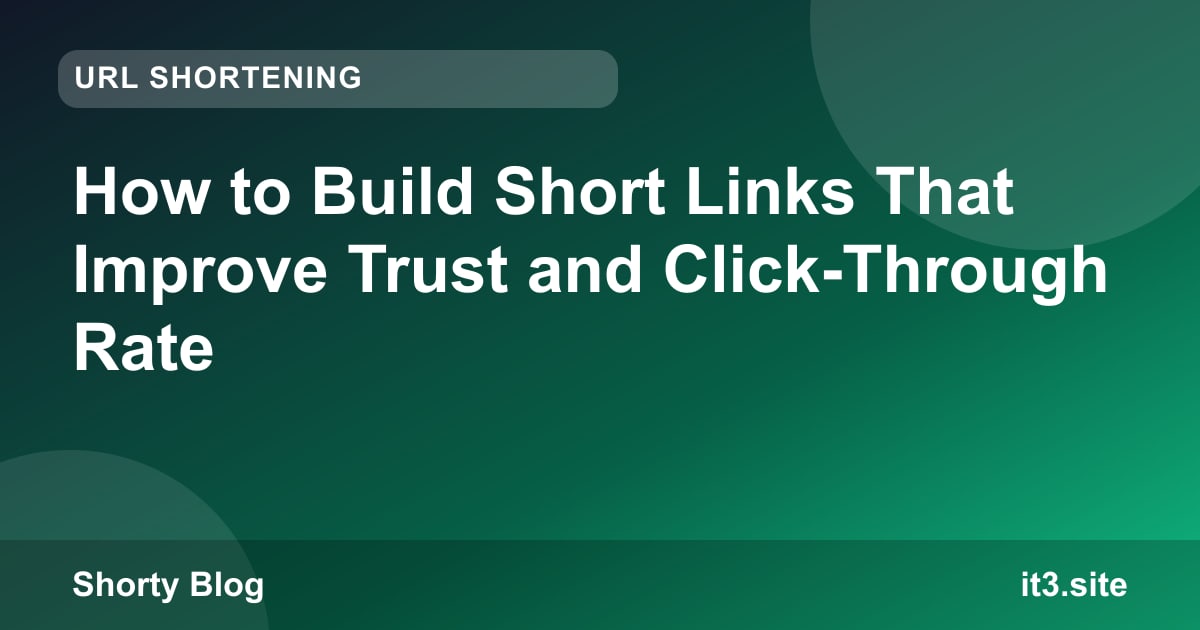 How to Build Short Links That Improve Trust and Click-Through Rate