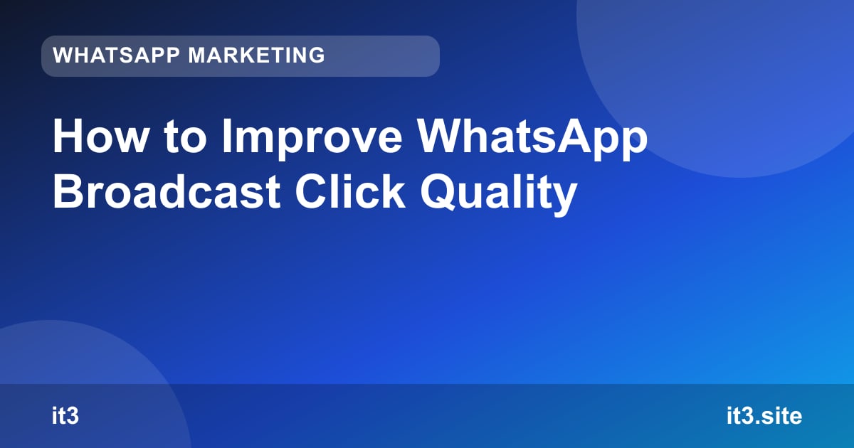 How to Improve WhatsApp Broadcast Click Quality