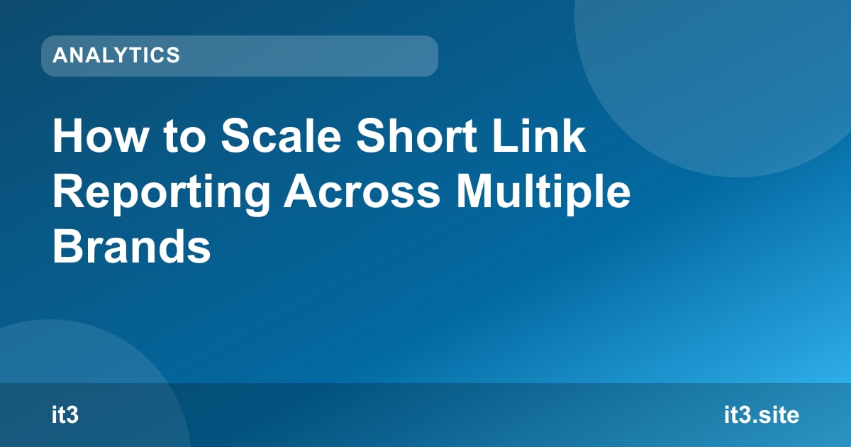 How to Scale Short Link Reporting Across Multiple Brands