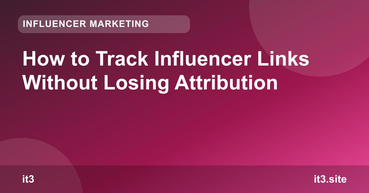 How to Track Influencer Links Without Losing Attribution